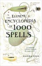 Element Encyclopedia Of 1000 Spells A Concise Reference Book for the Magical Arts