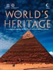 Worlds Heritage A Complete Guide To The Most Extraordinary Places