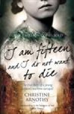 I Am Fifteen And I Do Not Want To Die The True Story of One Womans Wartime Survival