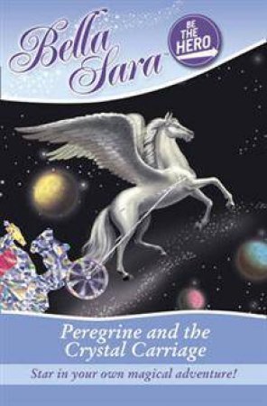 Bella Sara Be The Hero: Peregrine and the Crystal Carriage by Various