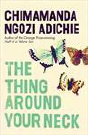 Thing Around Your Neck by Chimamanda Ngozi Adichie
