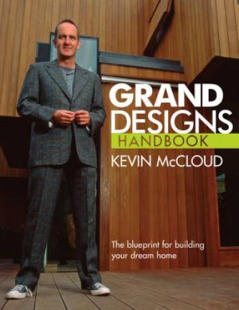 Grand Designs Handbook: The Blueprint For Building Your Dream Home by Kevin McCloud