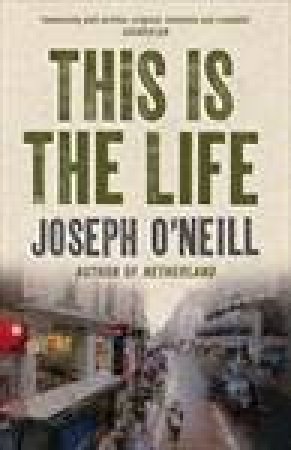 This Is the Life by Joseph O'Neill