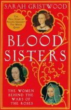 Blood Sisters The Hidden Lives of the Women Behind the Wars of the Roses