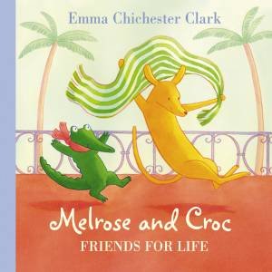 Melrose And Croc: Friends For Life (Book and CD) by Emma Chichester Clark
