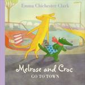 Melrose And Croc Go To Town plus CD by Emma Chichester Clark