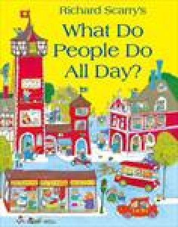 What Do People Do All Day? by Richard Scarry