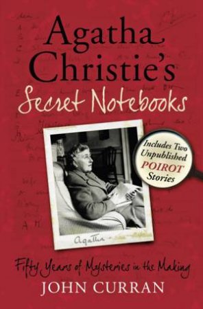 Agatha Christie's Secret Notebooks: Fifty Years of Mysteries in the Making by John Curran
