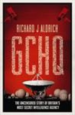 GCHQ The Uncensored Story of Britains Most Secret Intelligence Agency