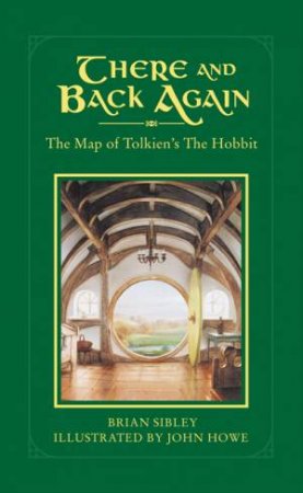 There And Back Again: The Map of Tolkien by Brian Sibley