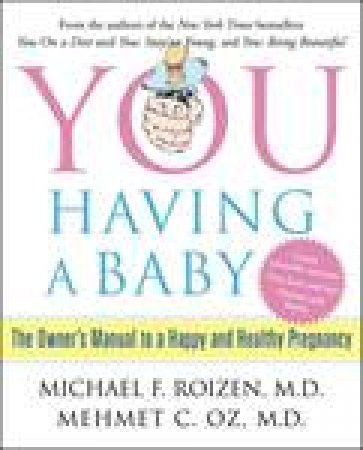 You: Having a Baby: The Owners Manual to a Happy and Healthy Pregnancy by Mehmet Oz & Michael Roizen