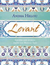 Levant Recipes and Stories from the Middle East