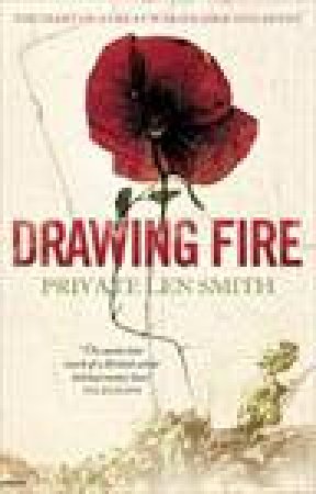 Drawing Fire: The Diary Of A Great War Soldier and Artist by Len Smith