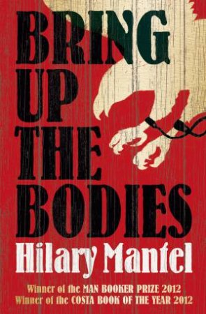 Bring Up The Bodies by Hilary Mantel