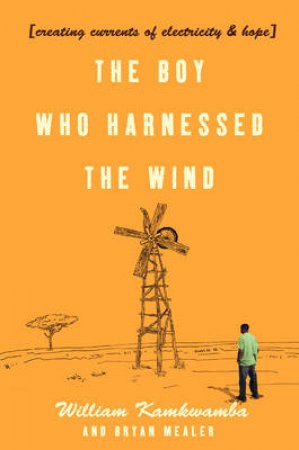 The Boy Who Harnessed The Wind by William Kamkwamba