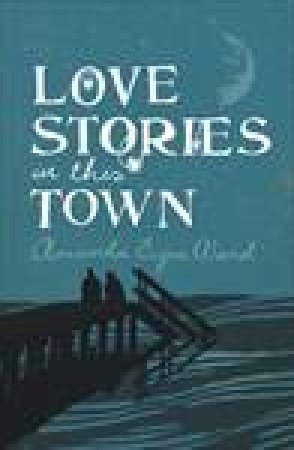 Love Stories in this Town by Amanda Eyre Ward