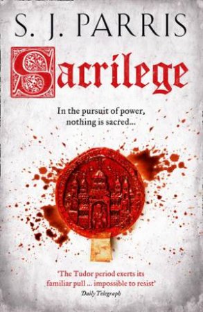 Sacrilege by S J Parris