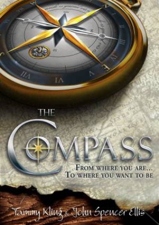 Compass: From Where You Are...To Where You Want To Be by Tammy Kling & John Spencer Ellis