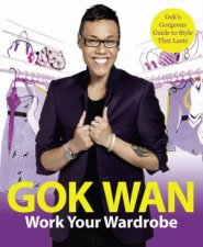 Work Your Wardrobe Goks Gorgeous Guide to Style that Lasts