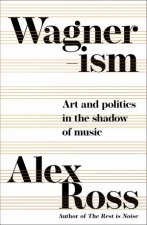 Wagnerism Art And Politics In The Shadow Of Music