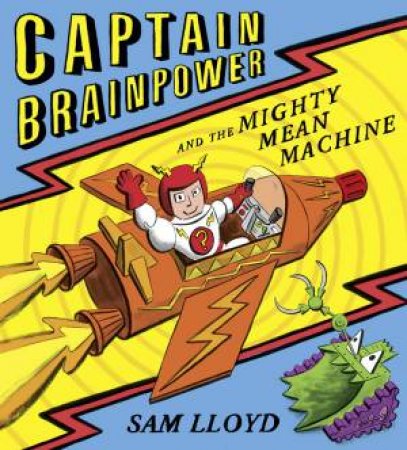 Captain Brainpower and the Mighty Mean Machine by Sam Lloyd