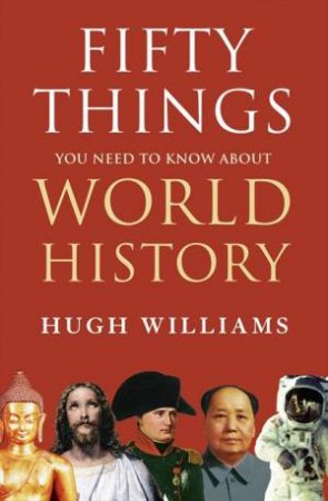 Fifty Things You Need to Know About World History by Hugh Williams