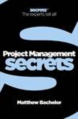 Project Management Secrets by Matthew Bachelor