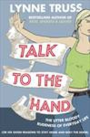 Talk To The Hand by Lynne Truss