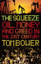 The Squeeze Oil Money and Greed in the 21st Century