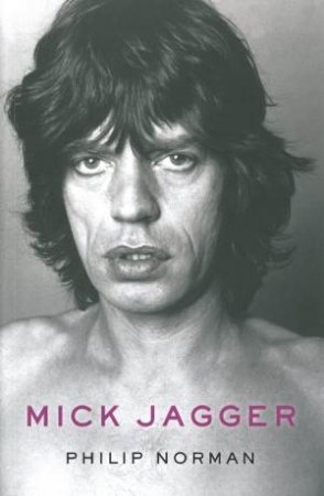 Mick Jagger by Philip Norman
