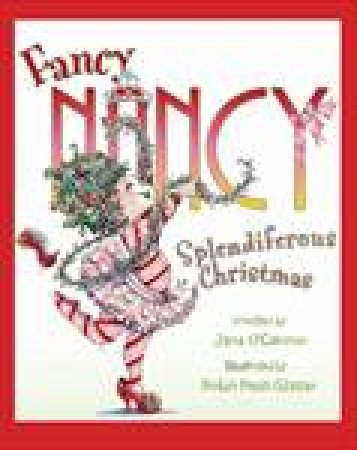 Fancy Nancy: Splendiferous Christmas by J O'Connor