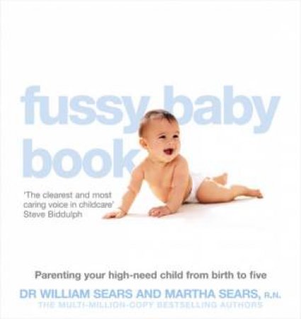 The Fussy Baby Book: Parenting Your High-need Child from Birth to Five by William Sears