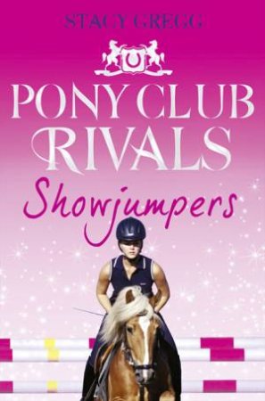 Pony Club Rivals: Showjumpers by Stacy Gregg