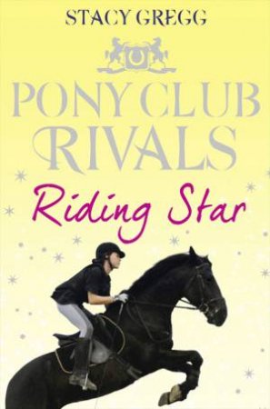 Pony Club Rivals: Riding Star by Stacy Gregg