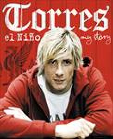 Torres: El Nino: My Story by Fernando Torres