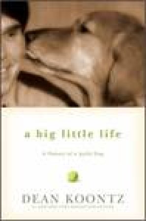 Big Little Life: A Memoir of a Joyful Dog by Dean Koontz