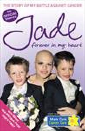 Forever In My Heart: The Story Of My Battle Against Cancer by Jade Goody