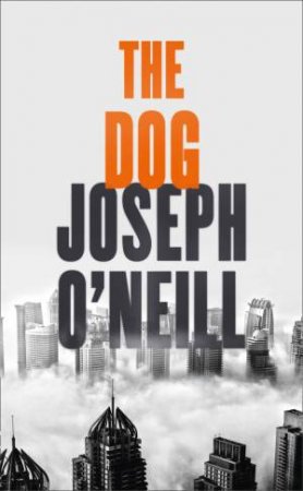 The Dog by Joseph O'Neill