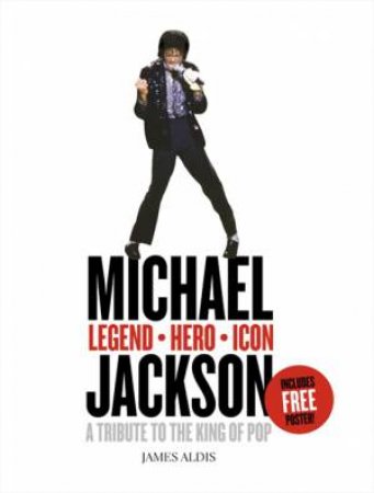 Michael Jackson: A Tribute to the King of Pop by James Aldis