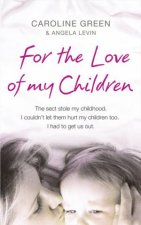 For the Love of My Children The True Story of One Womans Struggle to