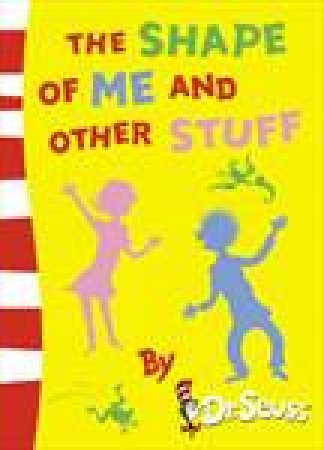 The Shape of Me and Other Stuff by Dr Seuss