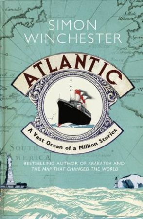 Atlantic: A Vast Ocean Of A Million Stories by Simon Winchester