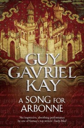 A Song For Arbonne by Guy Gavriel Kay