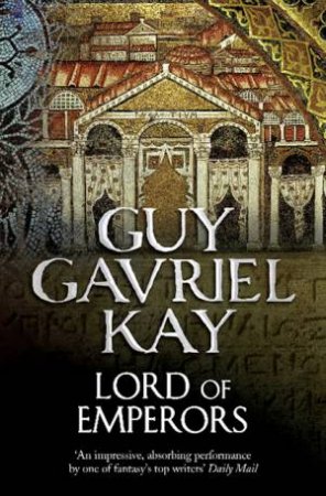Lord of Emperors by Guy Gavriel Kay