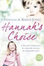 Hannahs Choice A Little Girls Failing Heart An Impossible Decision An Unbreakable Bond
