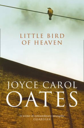 Little Bird of Heaven by Joyce Carol Oates