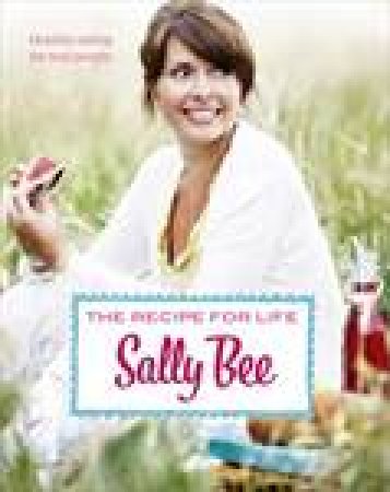 Recipes for Life: Healthy Eating for Real People by Sally Bee