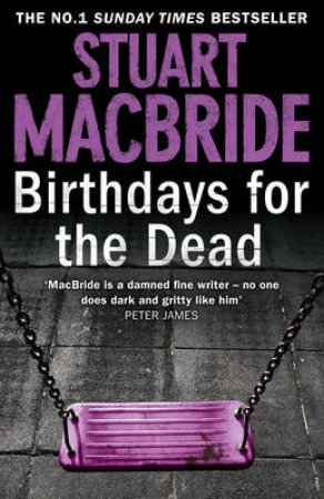 Birthdays for the Dead by Stuart MacBride