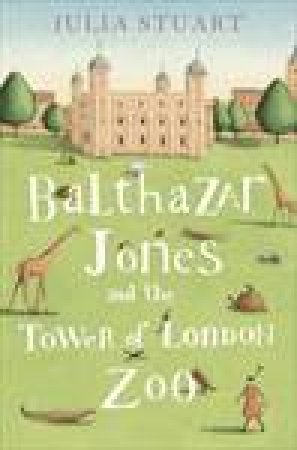 Balthazar Jones and The Tower of London by Julia Stuart