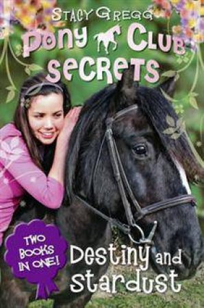 Pony Club Secrets: Destiny And Stardust by Stacy Gregg